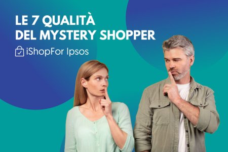 Le 7 qualità del Mystery Shopper